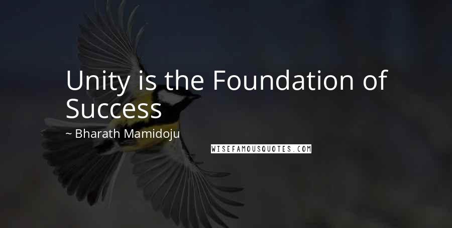 Bharath Mamidoju Quotes: Unity is the Foundation of Success