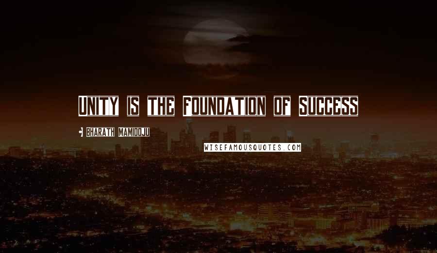 Bharath Mamidoju Quotes: Unity is the Foundation of Success