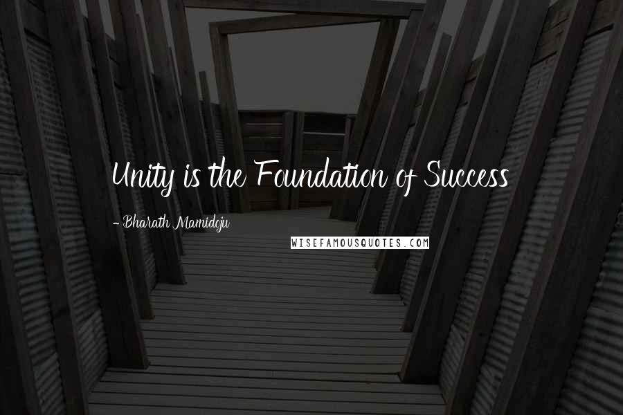 Bharath Mamidoju Quotes: Unity is the Foundation of Success