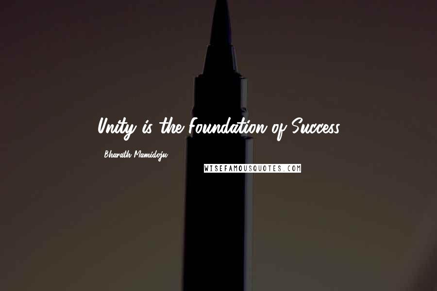 Bharath Mamidoju Quotes: Unity is the Foundation of Success