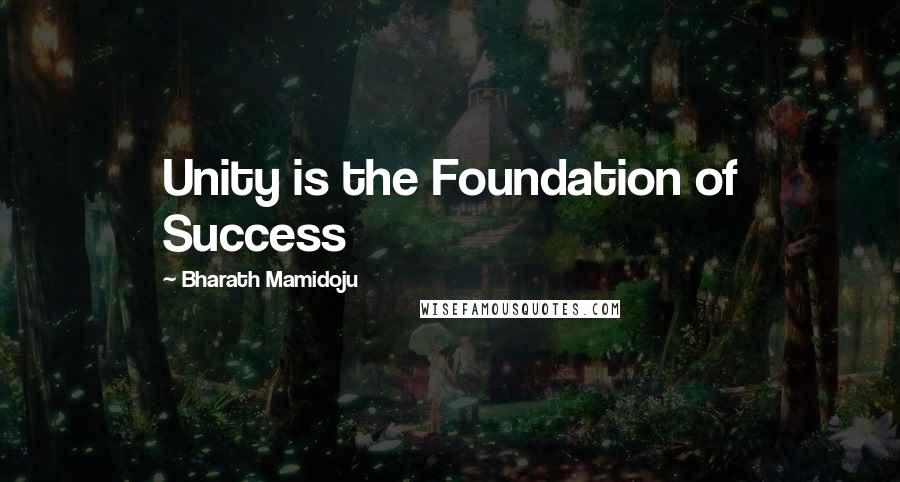 Bharath Mamidoju Quotes: Unity is the Foundation of Success