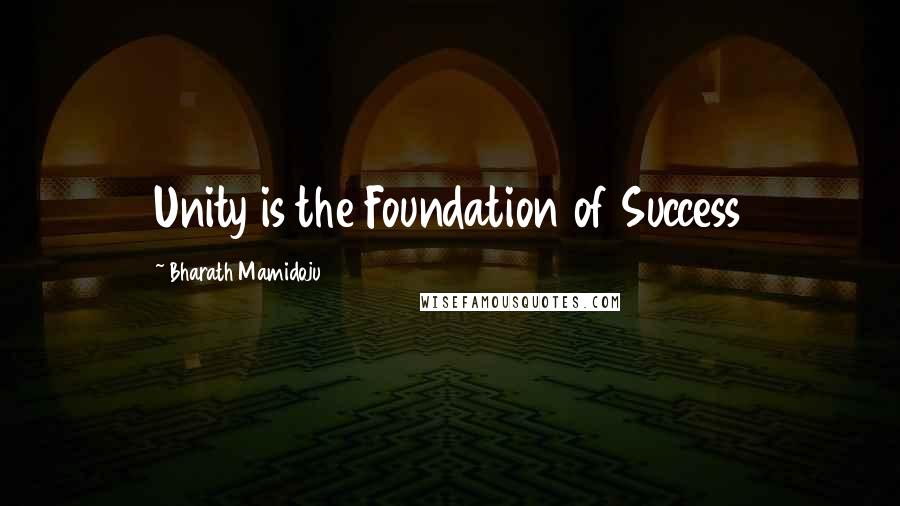 Bharath Mamidoju Quotes: Unity is the Foundation of Success