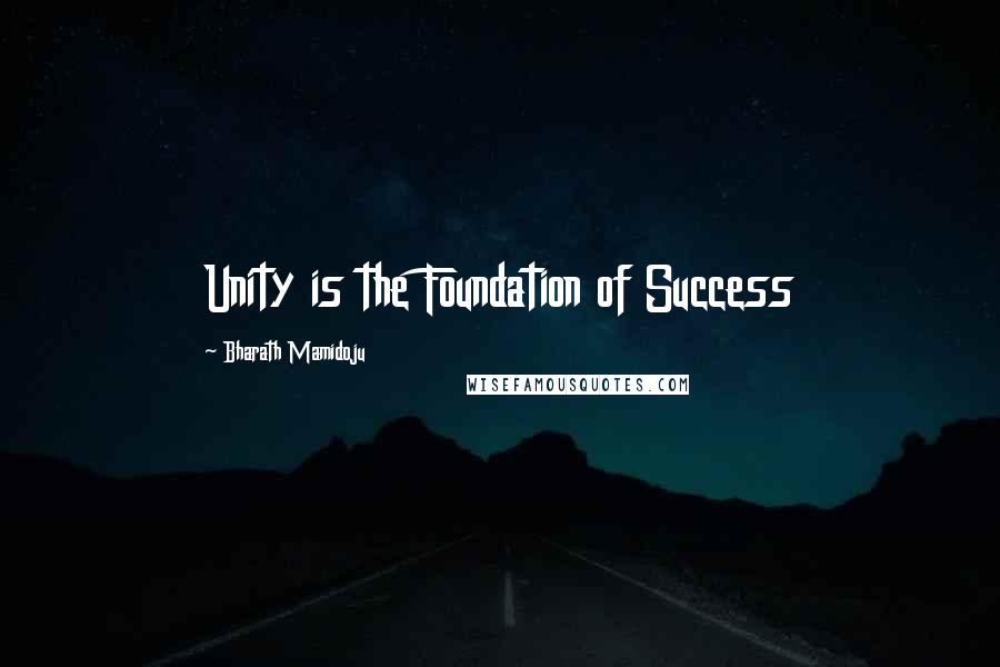 Bharath Mamidoju Quotes: Unity is the Foundation of Success