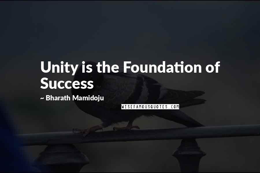 Bharath Mamidoju Quotes: Unity is the Foundation of Success