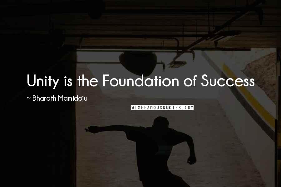 Bharath Mamidoju Quotes: Unity is the Foundation of Success