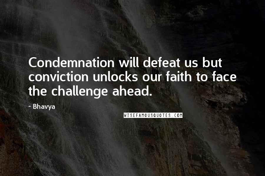 Bhavya Quotes: Condemnation will defeat us but conviction unlocks our faith to face the challenge ahead.