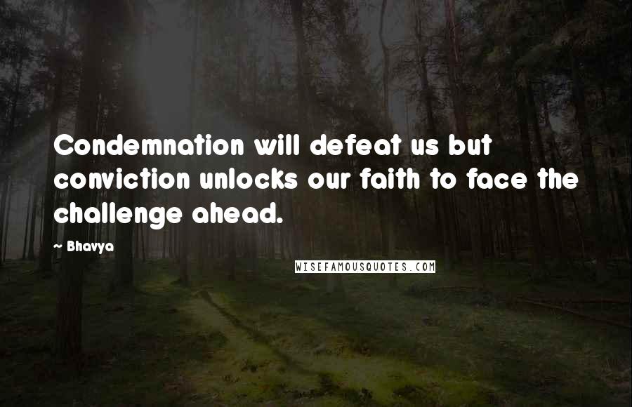 Bhavya Quotes: Condemnation will defeat us but conviction unlocks our faith to face the challenge ahead.