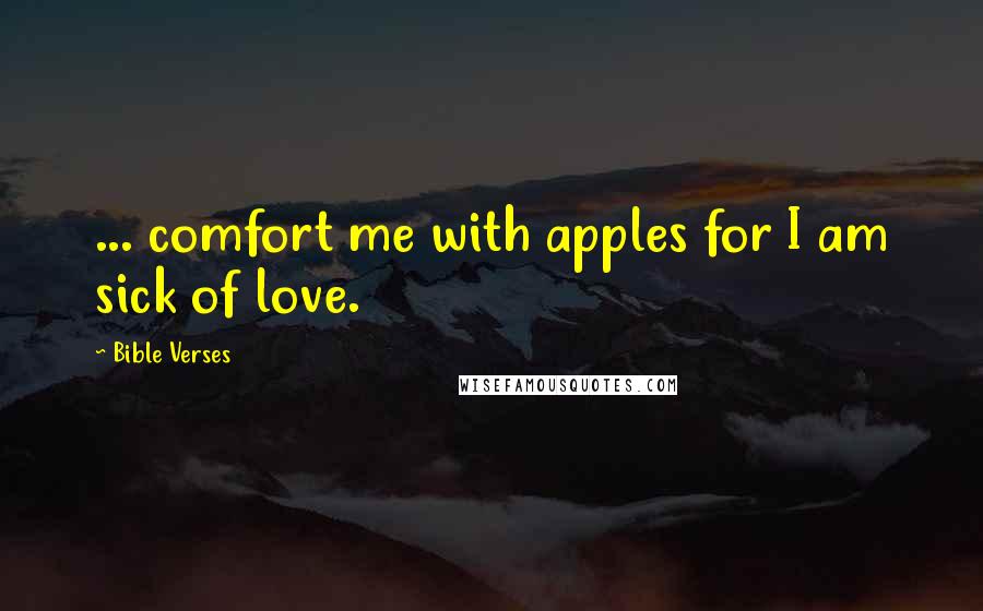 Bible Verses Quotes: ... comfort me with apples for I am sick of love.
