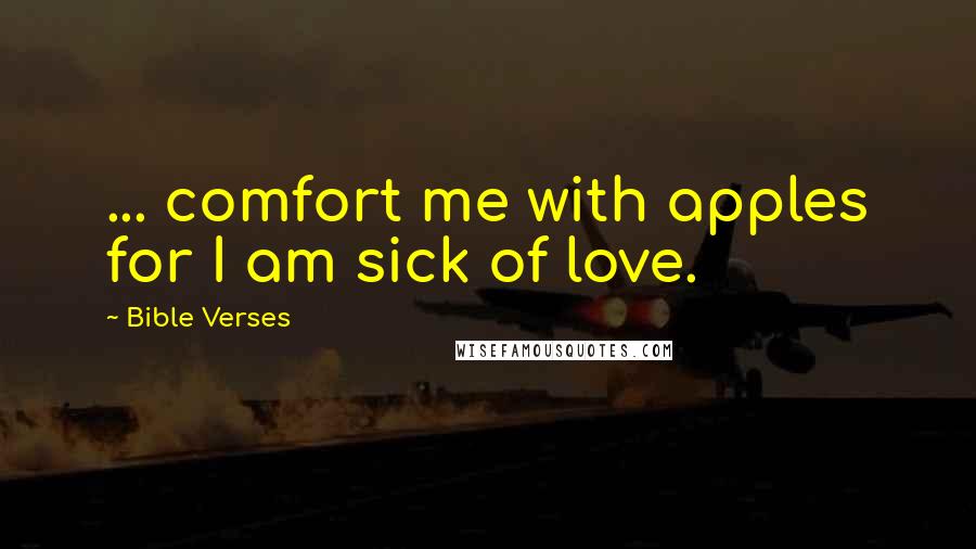 Bible Verses Quotes: ... comfort me with apples for I am sick of love.
