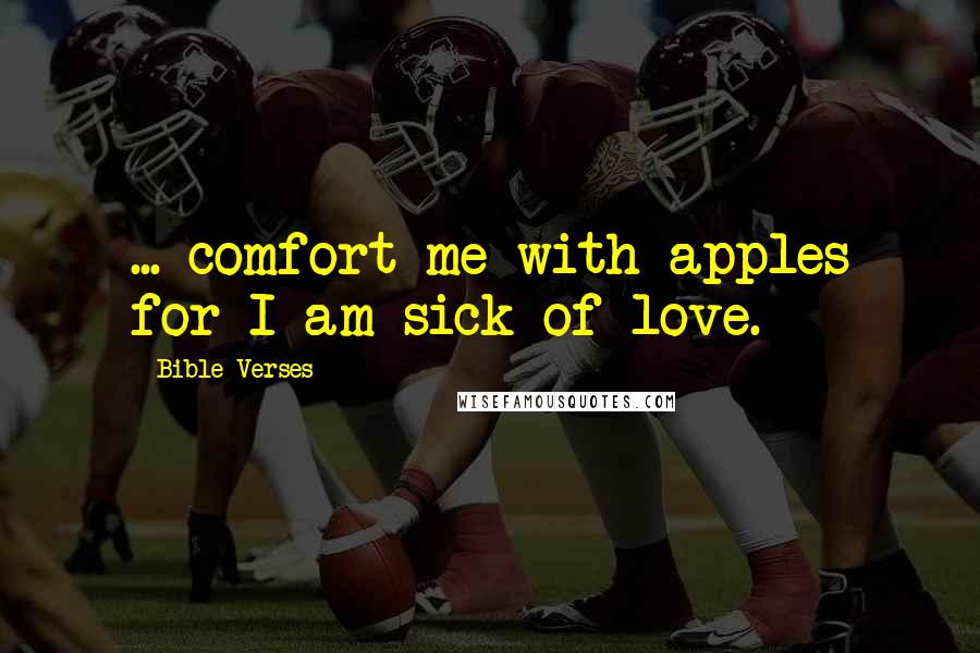 Bible Verses Quotes: ... comfort me with apples for I am sick of love.