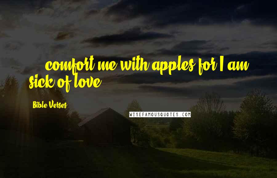 Bible Verses Quotes: ... comfort me with apples for I am sick of love.