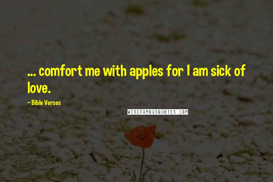 Bible Verses Quotes: ... comfort me with apples for I am sick of love.
