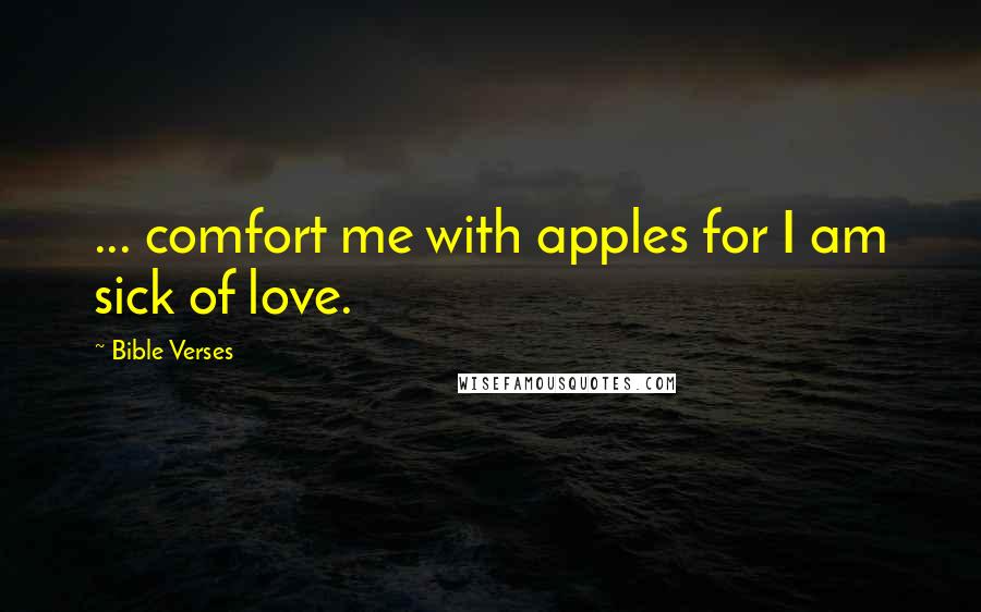 Bible Verses Quotes: ... comfort me with apples for I am sick of love.