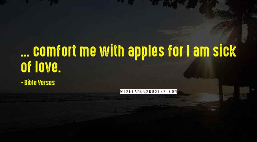 Bible Verses Quotes: ... comfort me with apples for I am sick of love.