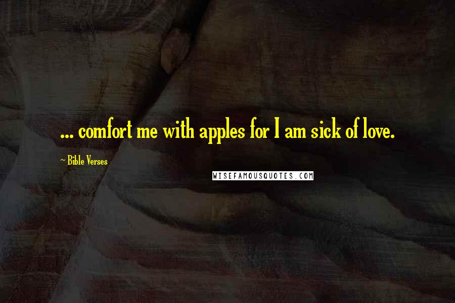 Bible Verses Quotes: ... comfort me with apples for I am sick of love.
