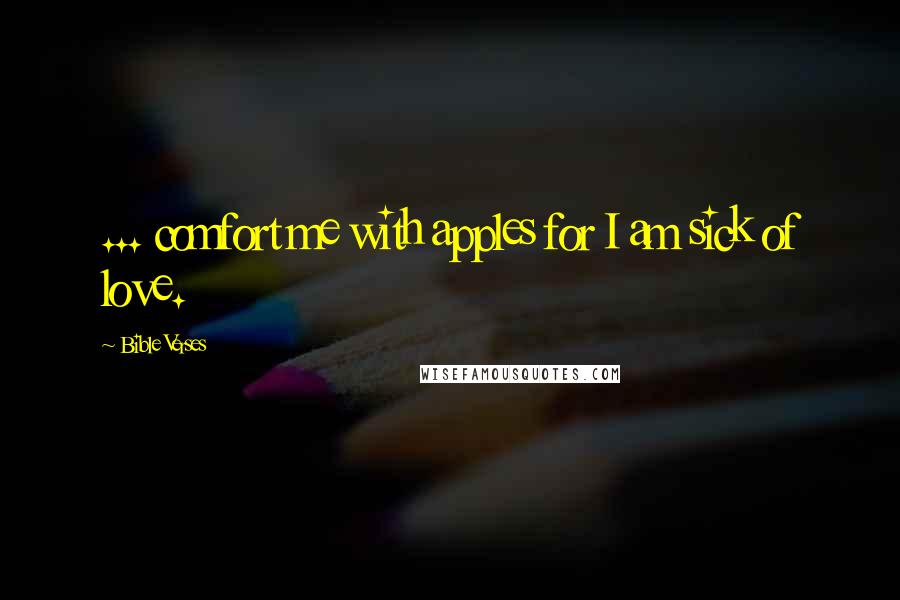 Bible Verses Quotes: ... comfort me with apples for I am sick of love.