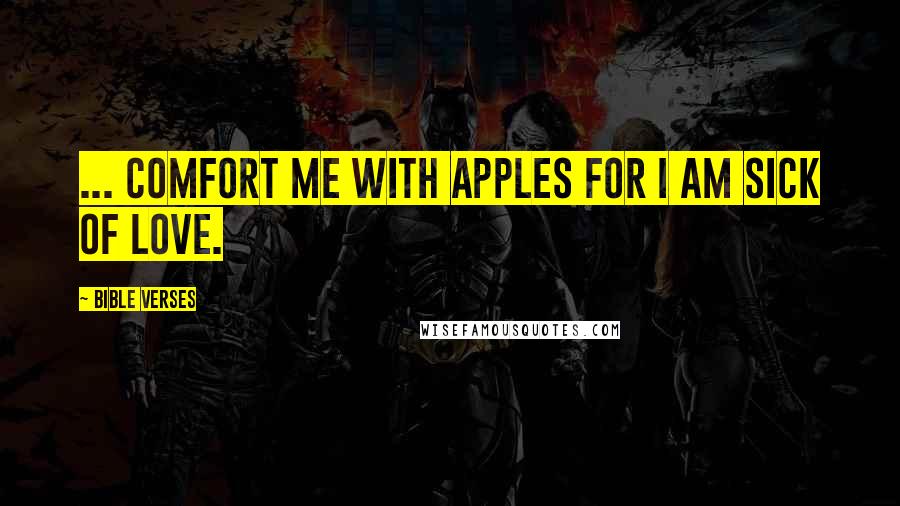 Bible Verses Quotes: ... comfort me with apples for I am sick of love.