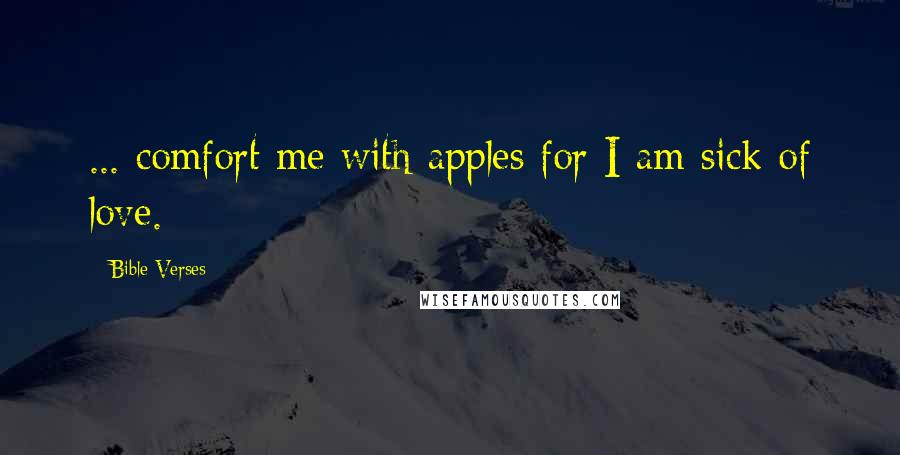 Bible Verses Quotes: ... comfort me with apples for I am sick of love.
