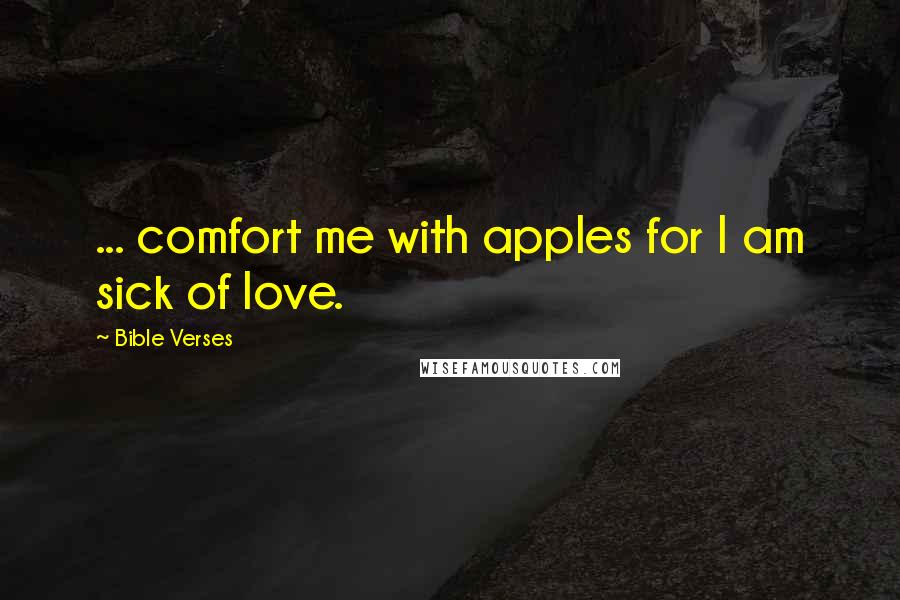 Bible Verses Quotes: ... comfort me with apples for I am sick of love.
