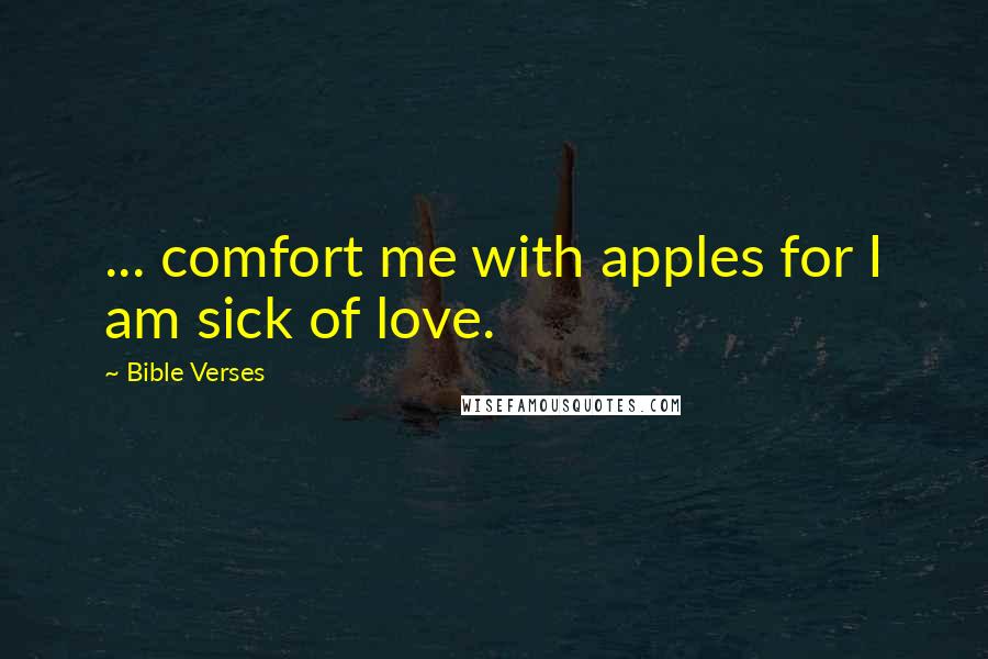 Bible Verses Quotes: ... comfort me with apples for I am sick of love.