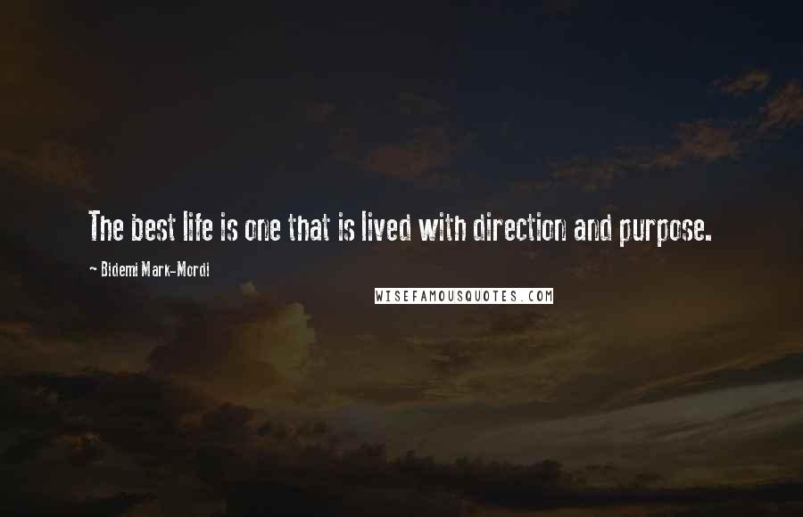 Bidemi Mark-Mordi Quotes: The best life is one that is lived with direction and purpose.