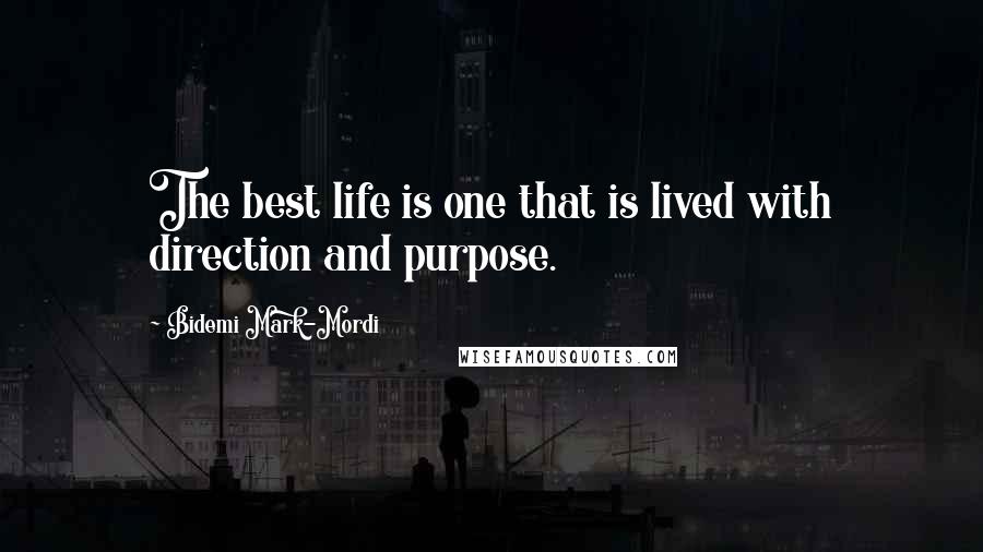 Bidemi Mark-Mordi Quotes: The best life is one that is lived with direction and purpose.