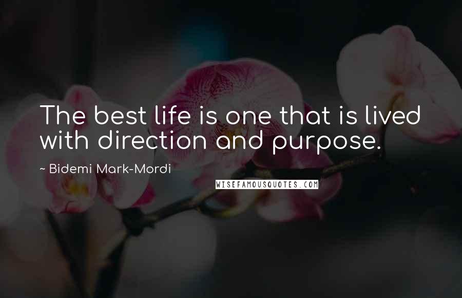 Bidemi Mark-Mordi Quotes: The best life is one that is lived with direction and purpose.