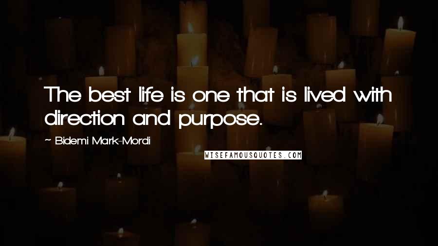 Bidemi Mark-Mordi Quotes: The best life is one that is lived with direction and purpose.