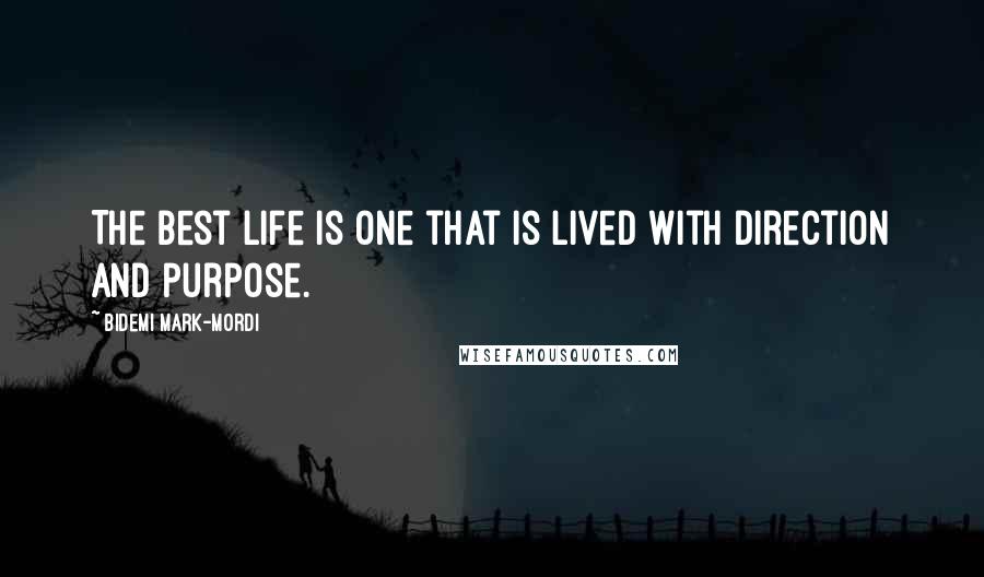 Bidemi Mark-Mordi Quotes: The best life is one that is lived with direction and purpose.