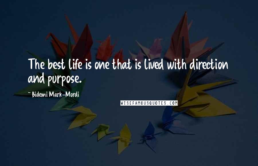 Bidemi Mark-Mordi Quotes: The best life is one that is lived with direction and purpose.