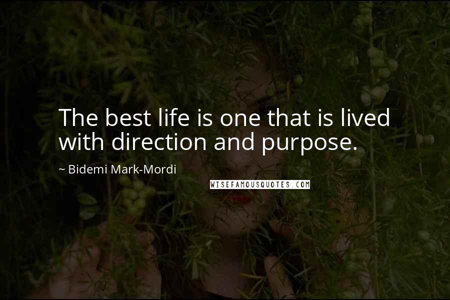 Bidemi Mark-Mordi Quotes: The best life is one that is lived with direction and purpose.