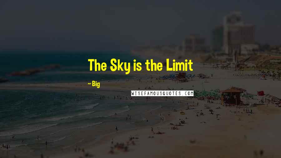 Big Quotes: The Sky is the Limit