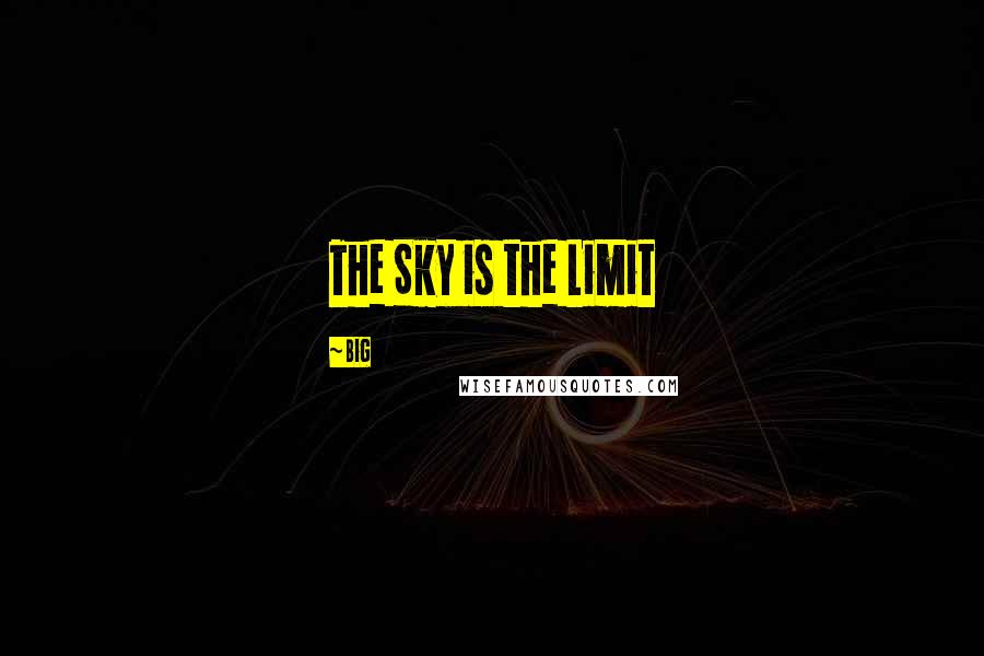 Big Quotes: The Sky is the Limit