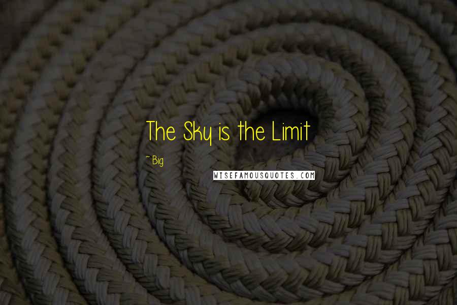 Big Quotes: The Sky is the Limit