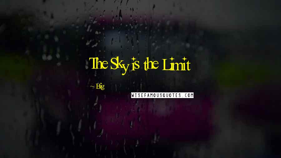 Big Quotes: The Sky is the Limit