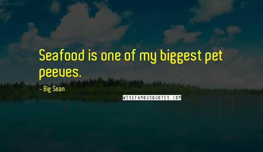 Big Sean Quotes: Seafood is one of my biggest pet peeves.