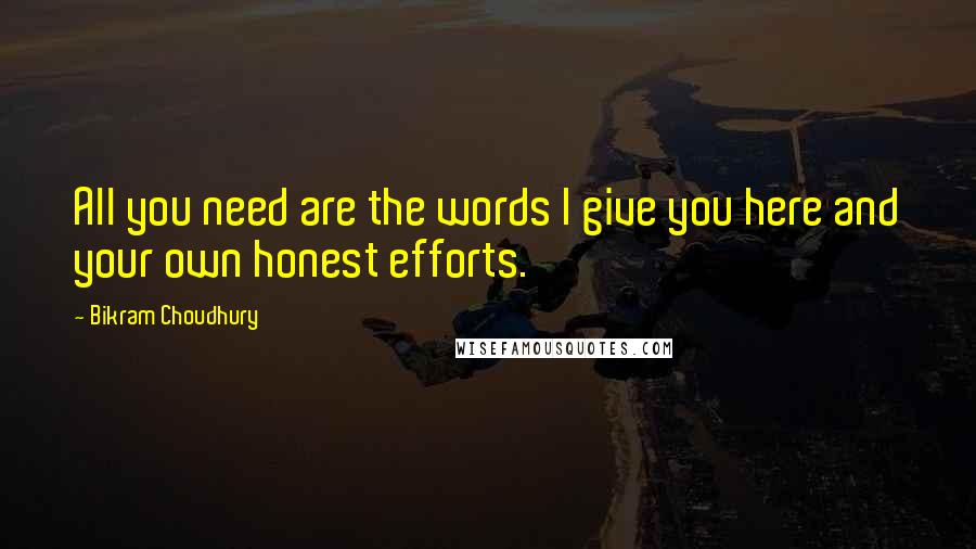 Bikram Choudhury Quotes: All you need are the words I give you here and your own honest efforts.