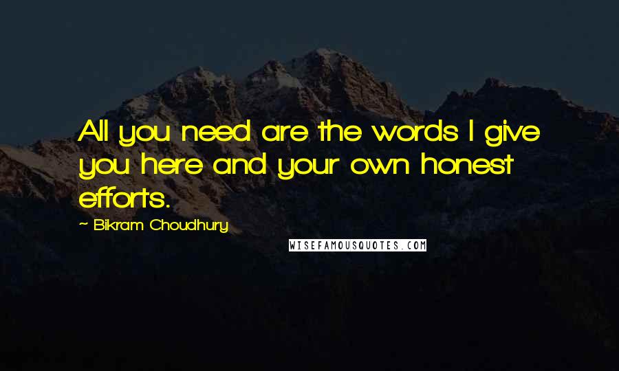 Bikram Choudhury Quotes: All you need are the words I give you here and your own honest efforts.