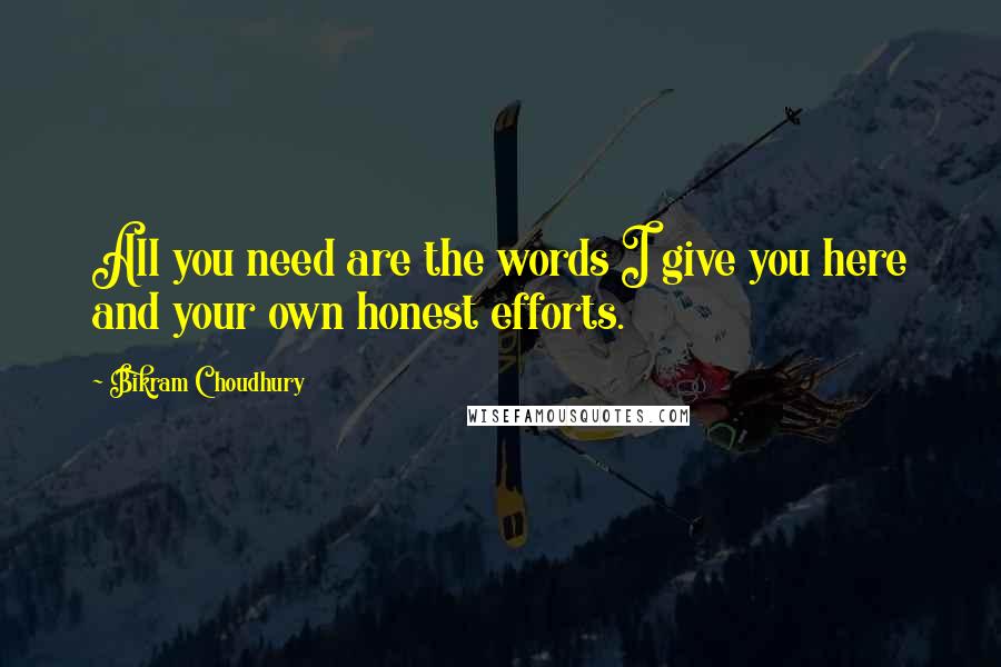 Bikram Choudhury Quotes: All you need are the words I give you here and your own honest efforts.