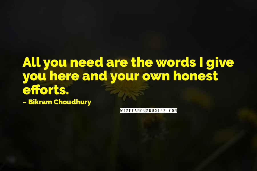 Bikram Choudhury Quotes: All you need are the words I give you here and your own honest efforts.