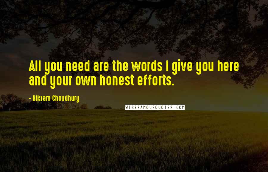 Bikram Choudhury Quotes: All you need are the words I give you here and your own honest efforts.