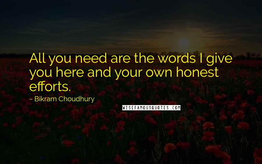 Bikram Choudhury Quotes: All you need are the words I give you here and your own honest efforts.