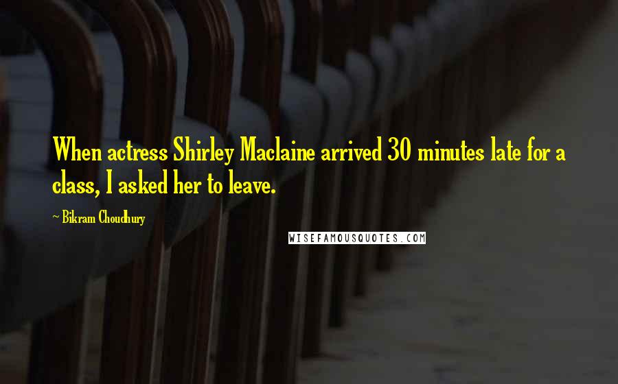Bikram Choudhury Quotes: When actress Shirley Maclaine arrived 30 minutes late for a class, I asked her to leave.