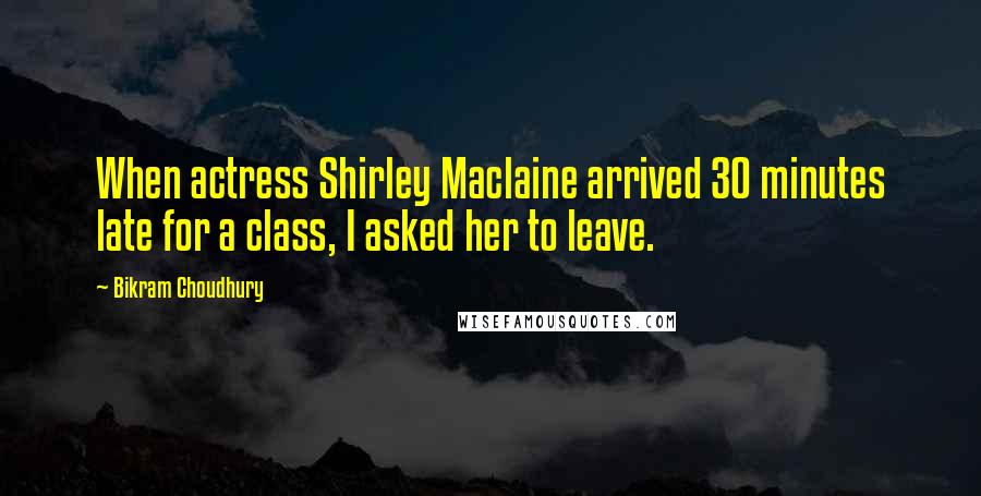 Bikram Choudhury Quotes: When actress Shirley Maclaine arrived 30 minutes late for a class, I asked her to leave.