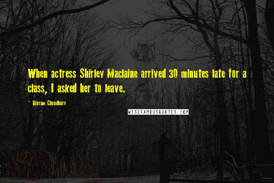 Bikram Choudhury Quotes: When actress Shirley Maclaine arrived 30 minutes late for a class, I asked her to leave.