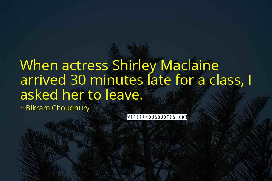 Bikram Choudhury Quotes: When actress Shirley Maclaine arrived 30 minutes late for a class, I asked her to leave.