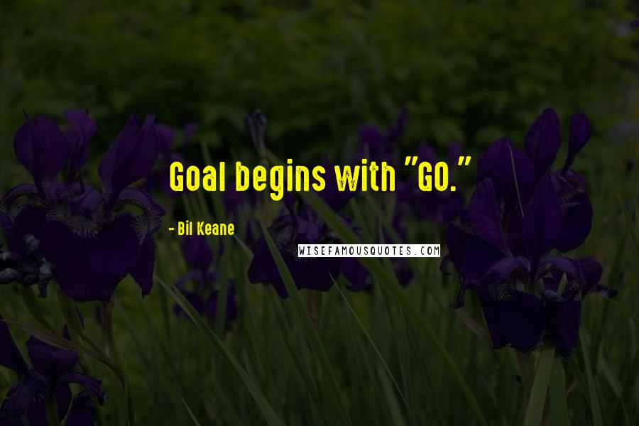 Bil Keane Quotes: Goal begins with "GO."