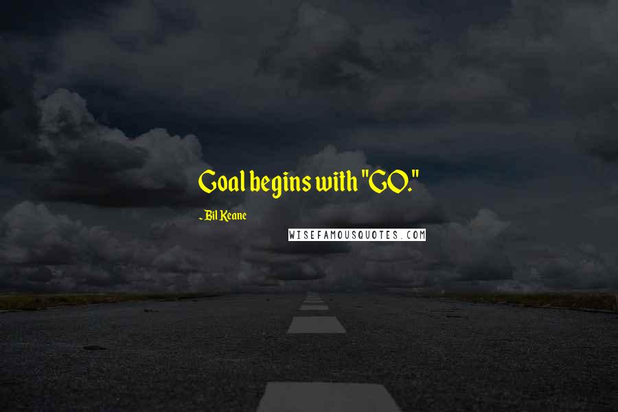 Bil Keane Quotes: Goal begins with "GO."