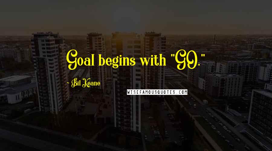 Bil Keane Quotes: Goal begins with "GO."