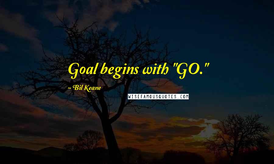 Bil Keane Quotes: Goal begins with "GO."